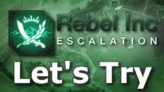 Let's Try: Rebel Inc. Escalation - Crush the Insurgency!