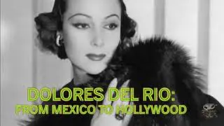 Dolores del Rio - From Mexico to Hollywood