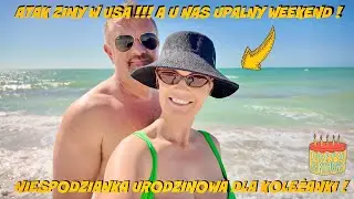 ATAK ZIMY W USA! A U NAS NAJBARDZIEJ UPALNY WEEKEND TEJ ZIMY! NIESPODZIANKA URODZINOWA DLA KOLEŻANKI
