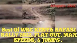Best Of WRC KENYA SAFARI RALLY 2022, FLAT OUT, MAX SPEEDS, & JUMPS . @athapetir2603