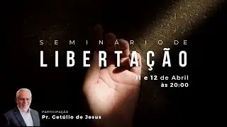 Pr. Getúlio de Jesus | SEMINÁRIO DE LIBERTAÇÃO DIA 2