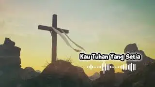 Lagu rohani Kau Tuhan Yang Setia🔊