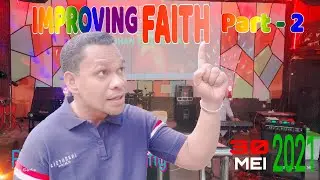 IMPROVING FAITH - Part 2 | Ps Ignas Mauhebing | 30 Mei 2021