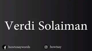 How To Pronounce Verdi Solaiman