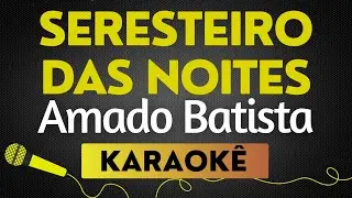 KARAOKÊ  SERESTEIRO DAS NOITES - AMADO BATISTA