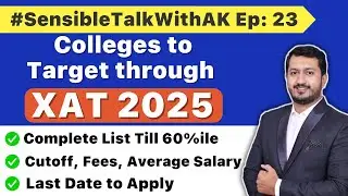 Colleges to Target through XAT 2025 | Complete List Till 60%ile #SensibleTalkWithAK Ep: 23