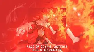 FACE OF DEATH - asteria [slightly slowed]