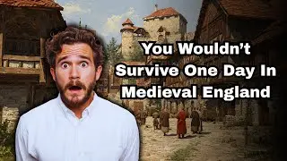 You Wouldn't Survive One Day In Medieval England