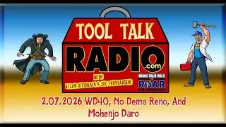 Tool Talk Radio: 2.07.2026: WD40, No Demo Reno, And Mohenjo Daro