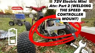 72V Electric Mini Atv: Part 2 (WELDING THE SPEED CONTROLLER MOUNT) 