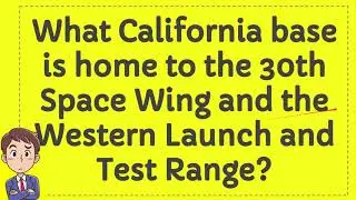 What California base is home to the 30th Space Wing and the Western Launch and Test Range?