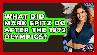What Did Mark Spitz Do After The 1972 Olympics? - The Olympic Vault