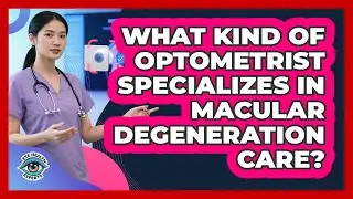 What Kind Of Optometrist Specializes In Macular Degeneration Care? - Eye Health Experts