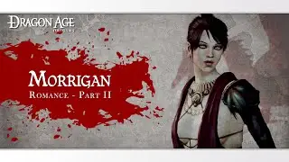 Dragon Age: Origins Romance - Morrigan Part 2 (Male Noble Cousland)
