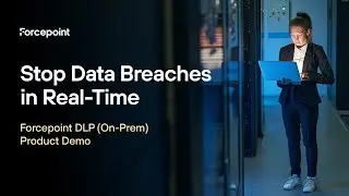 Stop Data Breaches in Real-Time: Forcepoint DLP (on-prem) Product Demo