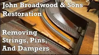 Removing Strings, Pins, and Dampers / John Broadwood & Sons restoration