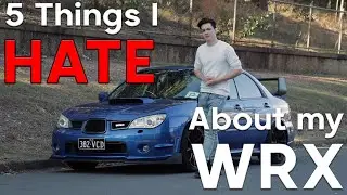 5 THINGS I HATE ABOUT MY WRX | 2007 Hawkeye Subaru GD WRX