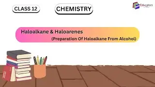 Class 12, Chemistry-Preparation Of Haloalkane From Alcohol, UNIT-6: Haloalkane & Haloarenes (Part 3)