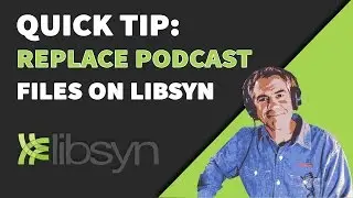 Quick Tip: How To Swap out Podcast MP3 Files on Libsyn
