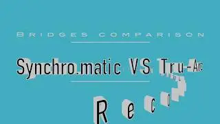 Synchro-Matic bridge VS Tru-Arc bridge 2