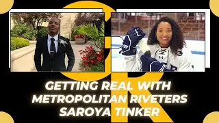 Getting Real With Metropolitan Riveters |Saroya Tinker|