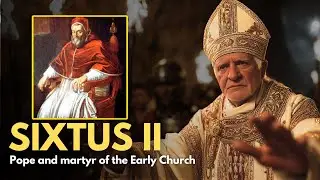 August 7 – The MARTYRDOM of Pope Sixtus II: A Story of True Courage