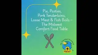 Pie, Pasties, Pork Tenderloins, Loose Meat & Fish Boils &ndash; The Midwest Comfort Food Table