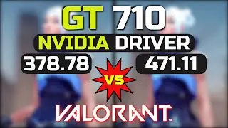 GT 710 - Nvidia Driver (378.78 vs 471.11) In Valorant