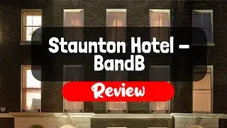 Staunton Hotel - BandB Review - Is This London Hotel Worth It?