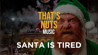 Santa is tired  | That's Nuts Music