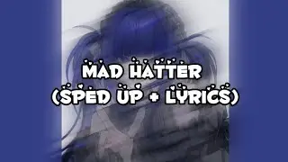 Melanie Martinez - Mad Hatter (sped up + lyrics)