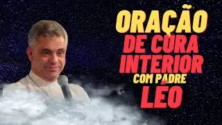Ora&ccedil;&atilde;o poderosa de cura interior com Pe.L&eacute;o