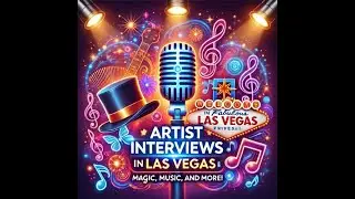 🎤✨ Artist Interviews in Las Vegas: Magic, Music, and More! 🎶🎩