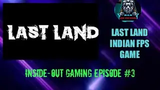 INDIAN FPS GAME-LAST LAND REVIEW🇮🇳 || INSIDE-OUT GAMING EP-#3||