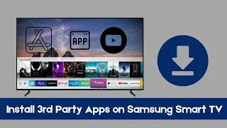 How to Install 3rd Party Apps on Samsung Smart TV?