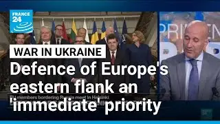 Defence of Europe's eastern flank an 'immediate' priority: eight EU leaders &bull; FRANCE 24 English