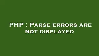PHP : Parse errors are not displayed