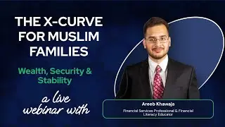 The X-Curve for Muslim Families: Wealth, Security & Stability with Br. Areeb Khawaja