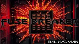 Fuse Breaker - Evil Woman