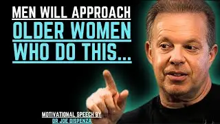 6 Things Older Women Can Do to Attract Men | JOE DISPENZA MOTIVATIONAL SPEECH