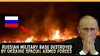 RUSSIAN MILITARY BASE DESTROYED BY UKRAINE SPACIAL ARMED FORCES