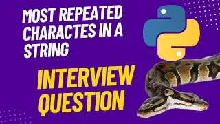 Most repeated Characters in a string, python dictionaries, comprehensions arguments and parameters