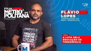 FL&Aacute;VIO LOPES - Podcast Folha Metropolitana Rio #10