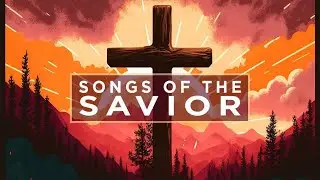 Songs of the Savior | 