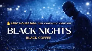 🔥 AFRO / MELODIC HOUSE 2026 - DEEP & HYPNOTIC SET BLACK NIGHTS BLACK COFFEE | Black Nights Radio #3