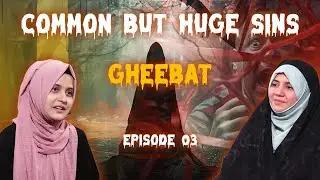 Common But Huge Sins || Episode 03 || Gheebat || Zakira Azmi Zehra Rizvi || Sayed Nazar Fatema