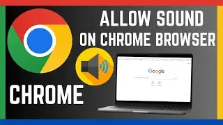 How To Allow Sounds On Google Chrome Browser