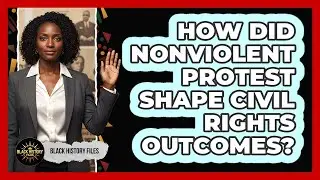 How Did Nonviolent Protest Shape Civil Rights Outcomes?