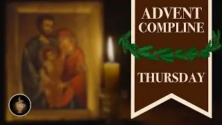 Advent Thursday Compline, Night Prayer of the Liturgy of the Hours - Sing the Hours (Official)
