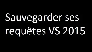 Sauvegarder ses requêtes Visual studio
